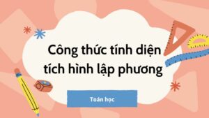 Công thức tính diện tích hình lập phương và bài tập minh họa