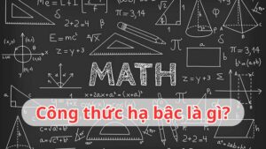 Công thức hạ bậc là gì? Tổng hợp công thức hạ bậc lượng giác