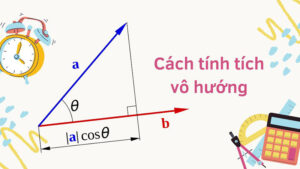 Công thức tích vô hướng: Lý thuyết & bài tập vận dụng