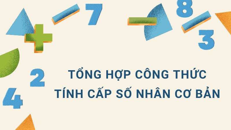 Tổng hợp công thức cấp số nhân chính xác nhất