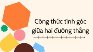 Công thức tính góc giữa hai đường thẳng kèm bài tập minh họa