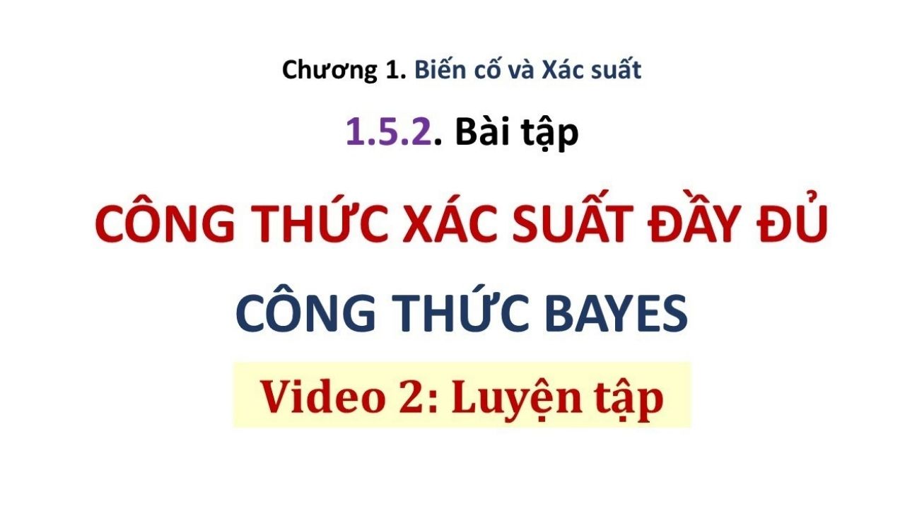 bài tập thực hành về công thức Bayes có lời giải chi tiết