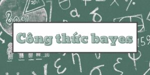 Công thức bayes và những ứng dụng thực tế trong xác suất thống kê