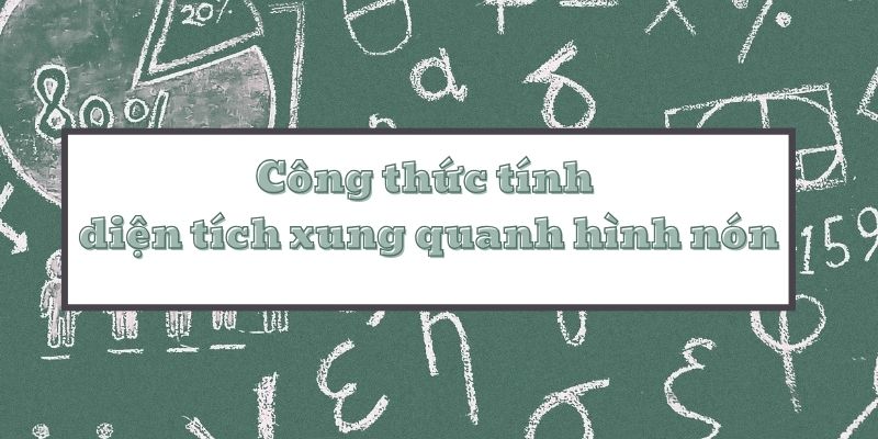 Công thức tính diện tích xung quanh hình nón và bài tập hướng dẫn chi tiết