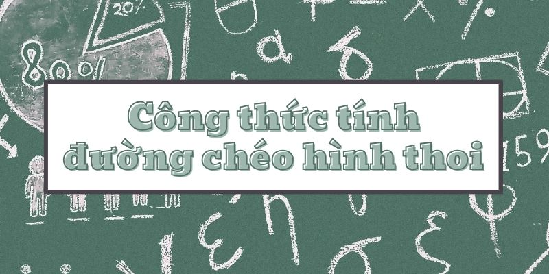 Công thức tính đường chéo hình thoi và bài tập giải chi tiết cho học sinh