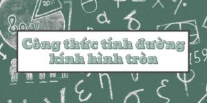 Các công thức tính đường kính hình tròn và mẹo làm bài tập đơn giản