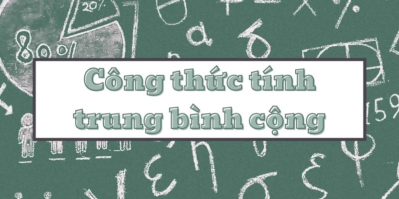 Chi tiết công thức tính trung bình cộng và hướng dẫn các bài tập ứng dụng cơ bản